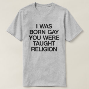 ICH WAR GEBORENES HOMOSEXUELLES, SIE WURDE T-Shirt