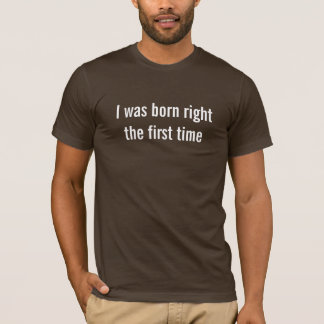 Ich war geborenes Recht das erste mal T-Shirt