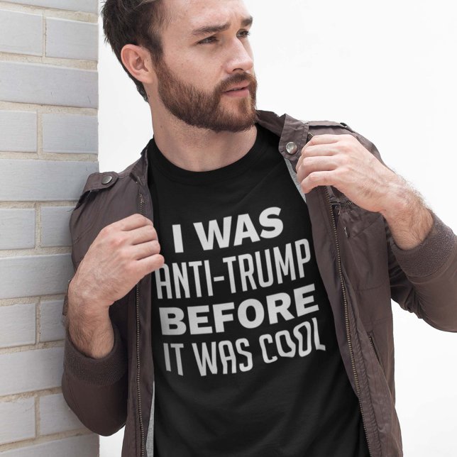 Ich war gegen Trump, bevor es Cool war T-Shirt (Von Creator hochgeladen)