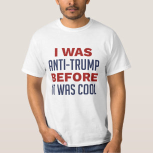 Ich war gegen Trump, bevor es Cool war T-Shirt