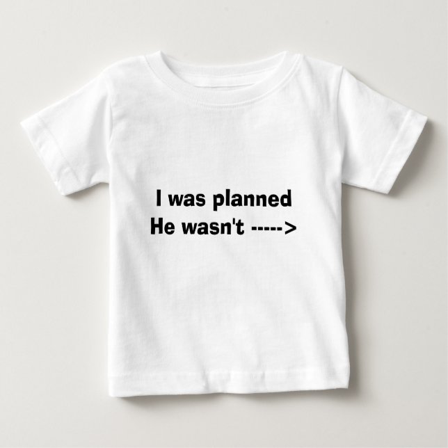 Ich war geplant er war nicht -----> baby t-shirt (Vorderseite)