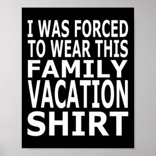 Ich war gezwungen, dieses Shirt für Familienurlaub Poster