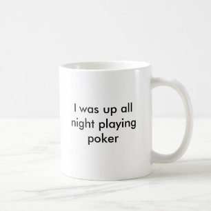 Ich war herauf Poker die ganze Nacht spielen, ich Tasse