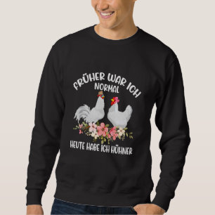 Ich war heute mal normal, ich habe Hühner-Bauer Sweatshirt