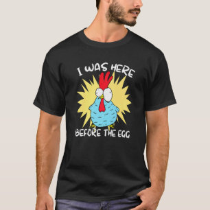 Ich war hier, bevor das Ei   Huhn T-Shirt