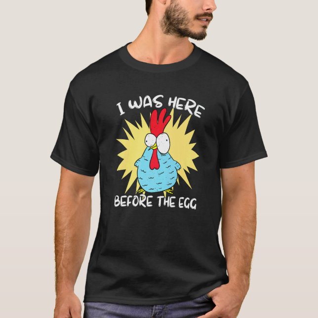 Ich war hier, bevor das Ei   Huhn T-Shirt (Vorderseite)