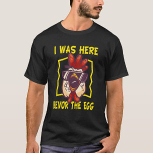 Ich war hier, bevor der Ei-Hühnerbesitzer Huhn T-Shirt