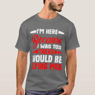 Ich war hier wäre Flying Pigs Freund T-Shirt