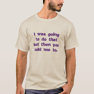 Ich war im Begriff, den zu tun… T-Shirt