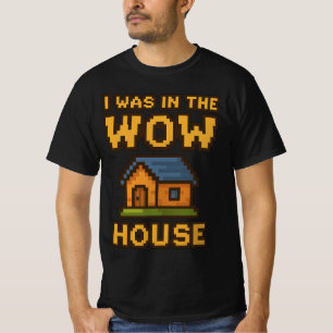 Ich war im WoW-Haus   Lustige Gamer-Pixel-Art WoW T-Shirt