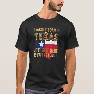 Ich war in Texas Geboren, aber ich Got hier so sch T-Shirt