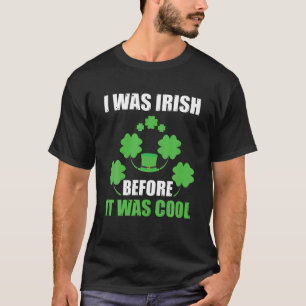 Ich war irisch, bevor es Cool war T-Shirt