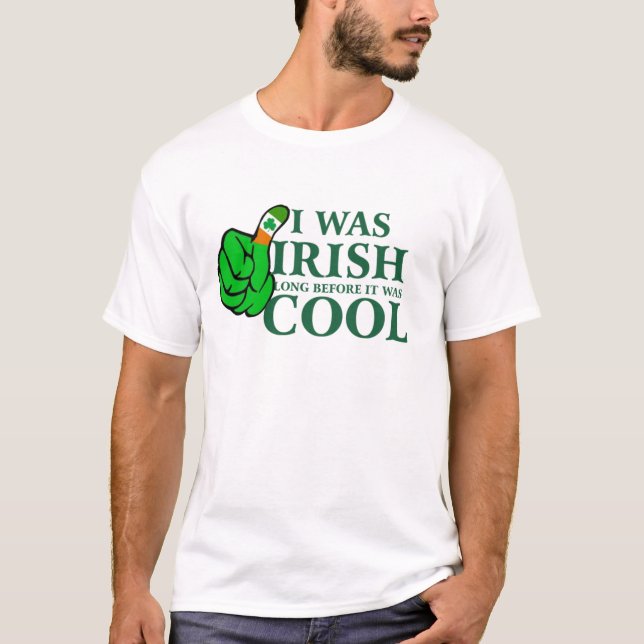 Ich war irisch, lange bevor es Cool war, T - Shirt (Vorderseite)