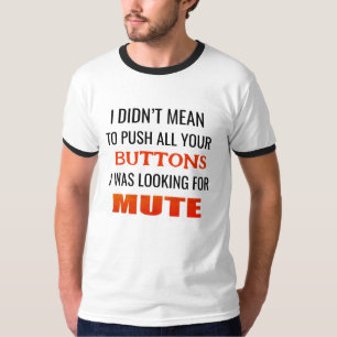 Ich war nicht gemein, alle Tasten zu drücken, die T-Shirt