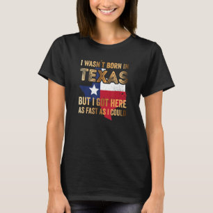 Ich war nicht in Texas geboren, aber ich got hier T-Shirt