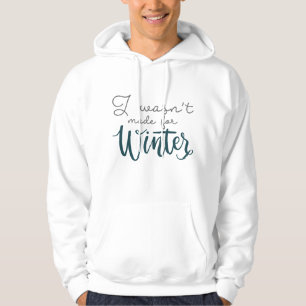 Ich war nicht zum Winter gemacht Hoodie