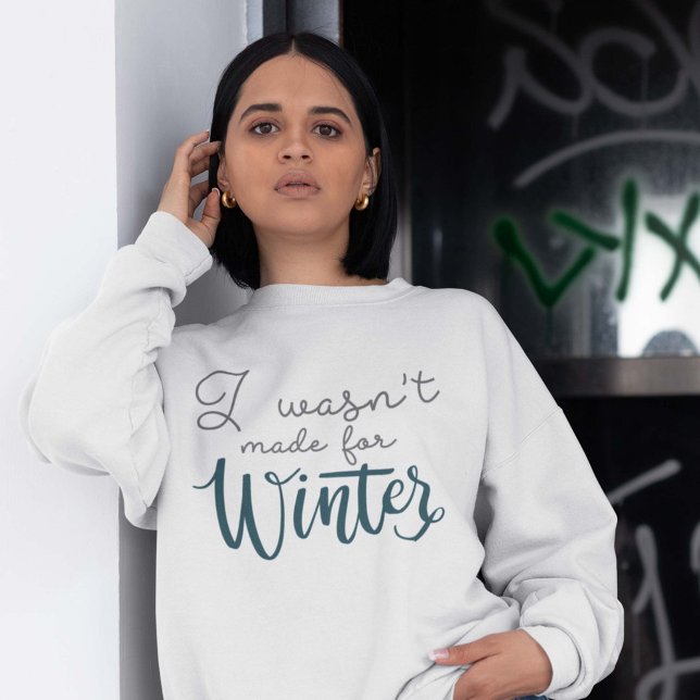 Ich war nicht zum Winter gemacht Sweatshirt (Von Creator hochgeladen)
