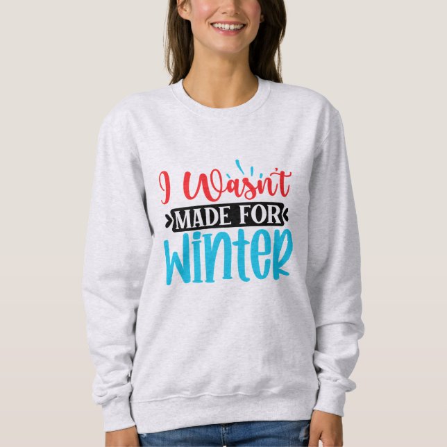 Ich war nicht zum Winter gemacht Sweatshirt (Vorderseite)