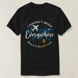 Ich war noch nicht überall, aber es steht auf mein T-Shirt