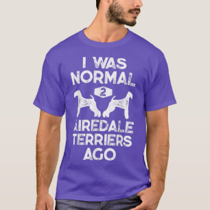 Ich war normal 2 Airedale Terriers Ago Funny Dog V T-Shirt
