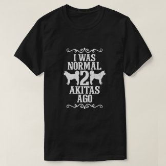 Ich war normal 2 Akitas vor T-Shirt
