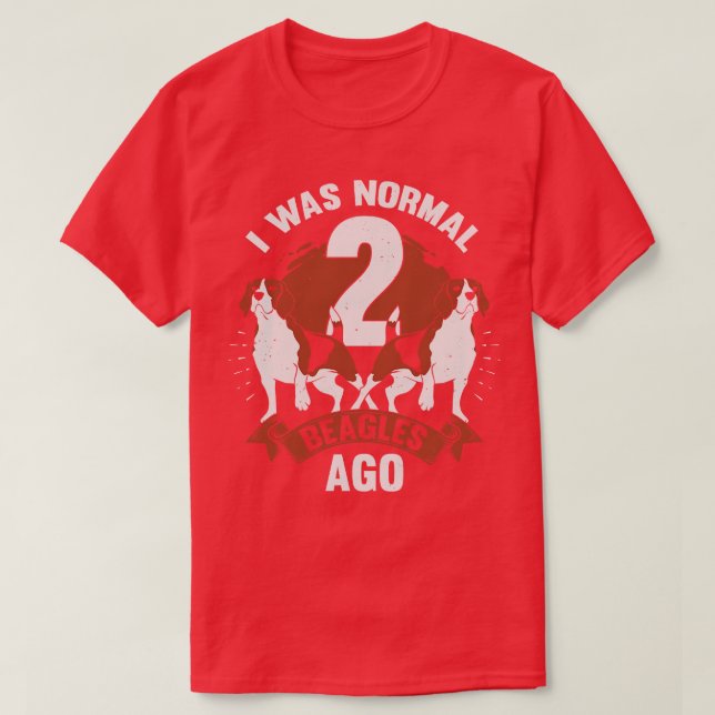 Ich war normal 2 Beagle vor Hund Lover Geschenk T-Shirt (Design vorne)
