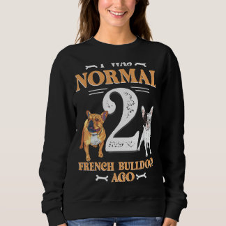 Ich war normal 2 Bulldog vor Funny Pet Dow Sweatshirt