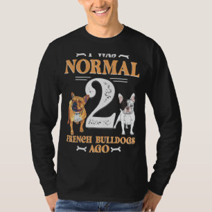 Ich war normal 2 Bulldog vor Funny Pet Dow T-Shirt