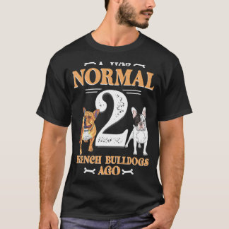 Ich war normal 2 Bulldog vor Funny Pet Dow T-Shirt