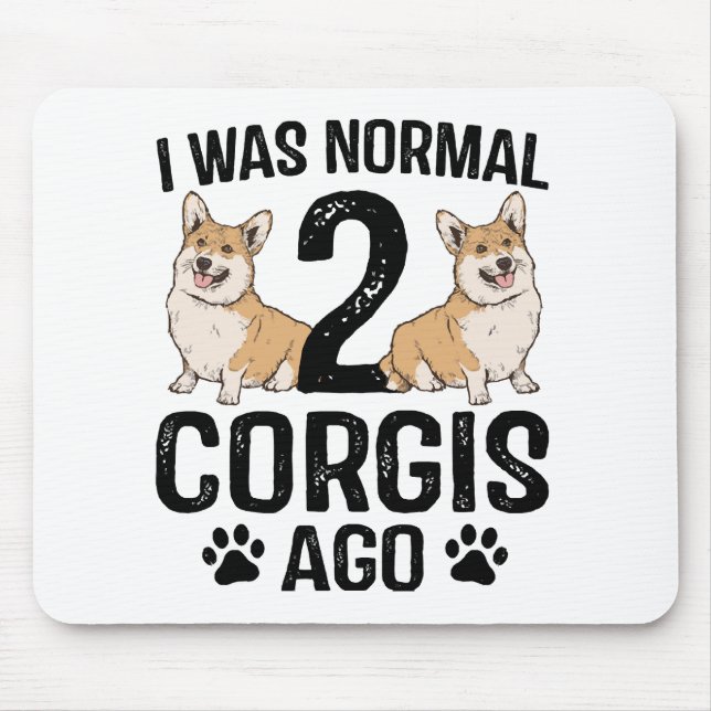 Ich war normal 2 Corgis Ago Dog Mousepad (Vorne)