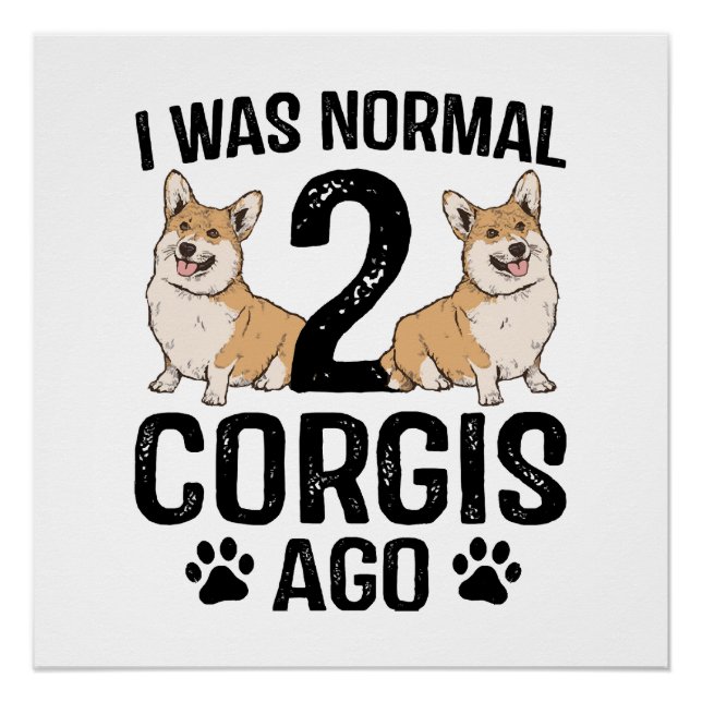 Ich war normal 2 Corgis Ago Dog Poster (Vorderseite)
