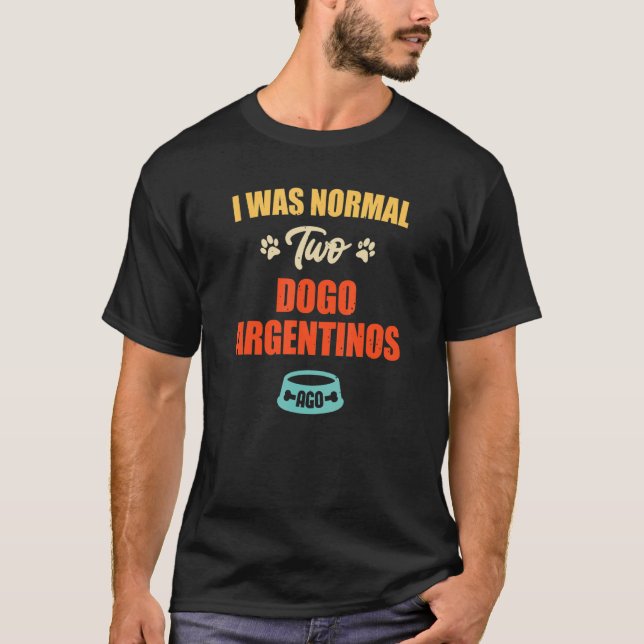 Ich war normal 2 Dogo Argentinos Ago Puppie & Dog T-Shirt (Vorderseite)
