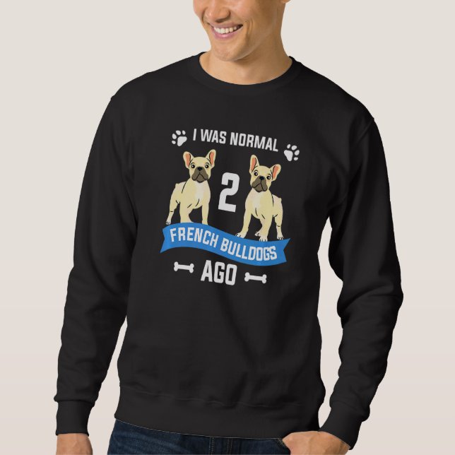 Ich war normal 2 französische Bulldogs vor Sweatshirt (Vorderseite)