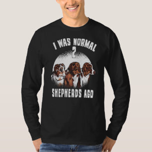 Ich war Normal 2 Hirten vor dem Hund Australische T-Shirt