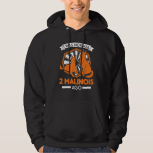 Ich war normal 2 Malinois Ago Belgisch Malinois Hoodie