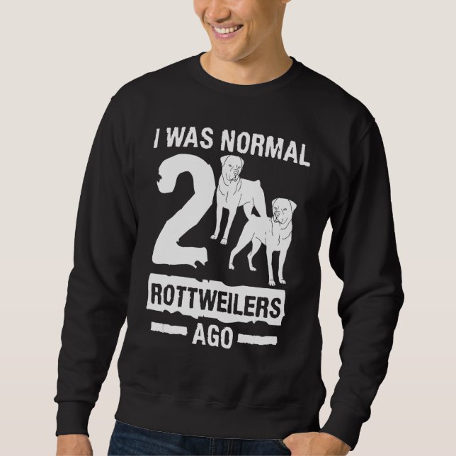 Ich war normal 2 Rottweilers vor Tier Hund Sweatshirt (Vorderseite)