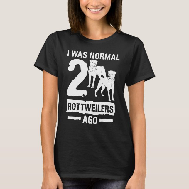 Ich war normal 2 Rottweilers vor Tier Hund T-Shirt (Vorderseite)