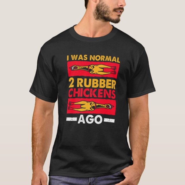 Ich war normal 2 Rubber Hühner vor Liebe Gummi Ch T-Shirt (Vorderseite)
