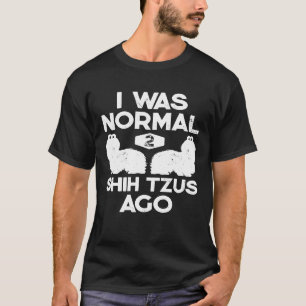 Ich war normal 2 Shih Tzus vor Hund T-Shirt