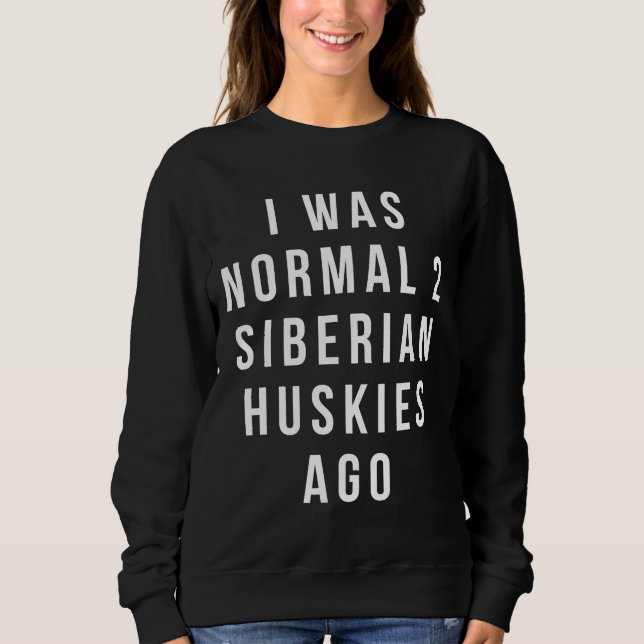 Ich war normal 2 sibirische Huskies vor entspannt  Sweatshirt (Vorderseite)