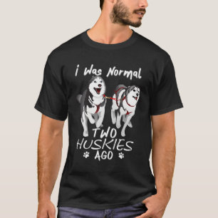 Ich war normal 2 sibirische Huskies vor Phantastis T-Shirt