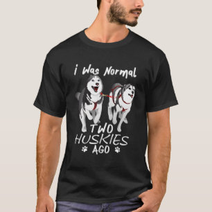 Ich war normal 2 sibirische Huskies vor Phantastis T-Shirt