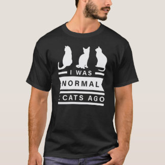 Ich war normal 3 Katzen vor einem Geschenk T-Shirt