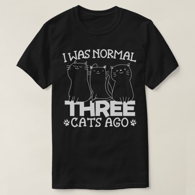 Ich war normal 3 Katzen vor Funny Kitty Kitten Lov T-Shirt (Design vorne)