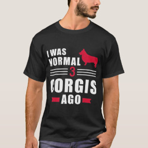 Ich war normal 3 walisische Corgi Pembrokes vor T-Shirt
