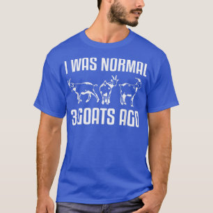 Ich war normal 3 Ziegen vor Tier Lover Bauer Leben T-Shirt