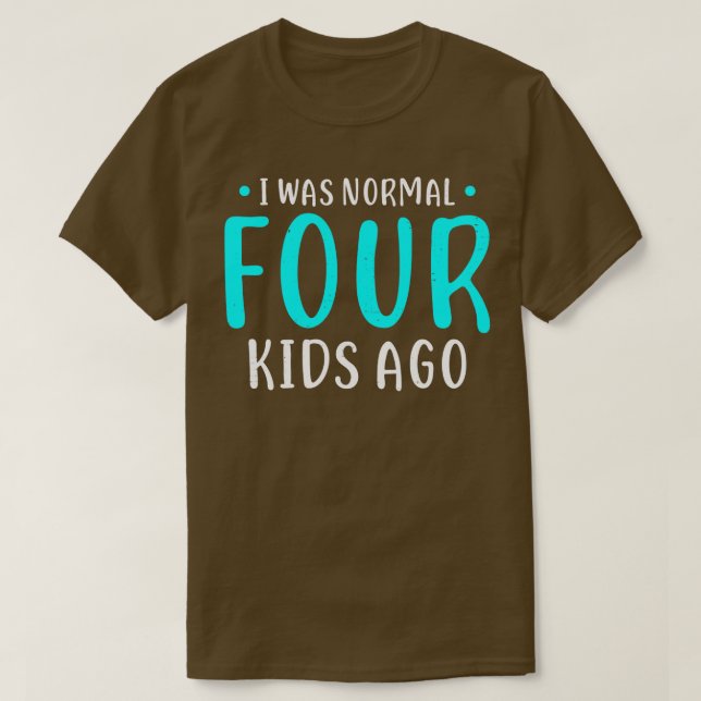 Ich war normal 4 Kinder vor Mutter von vier Kinder T-Shirt (Design vorne)