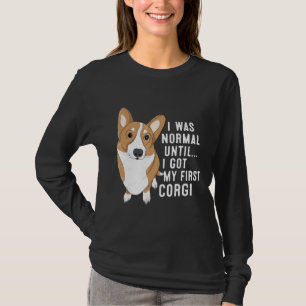 Ich war normal, bis ich mein erstes Corgi-Hundefut T-Shirt