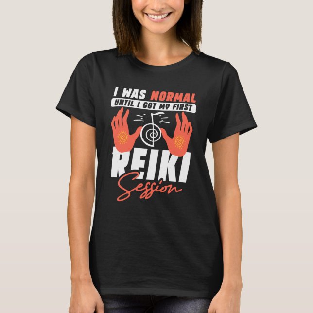 Ich war normal, bis ich meine erste Reiki-Session  T-Shirt (Vorderseite)