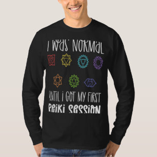 Ich war normal, bis ich meine erste Reiki-Sitzung T-Shirt